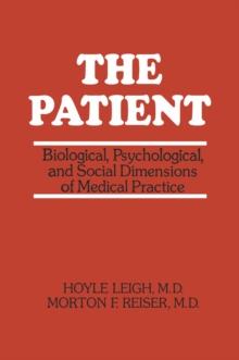 The Patient : Biological, Psychological, and Social Dimensions of Medical Practice