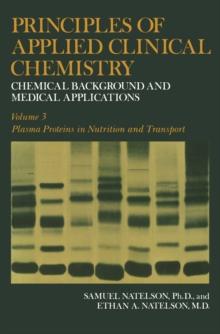 Principles of Applied Clinical Chemistry : Chemical Background and Medical Applications. Volume 3: Plasma Proteins in Nutrition and Transport