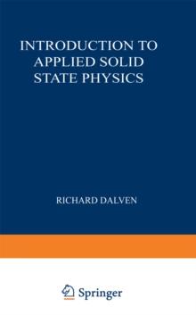 Introduction to Applied Solid State Physics : Topics in the Applications of Semiconductors, Superconductors, and the Nonlinear Optical Properties of Solids