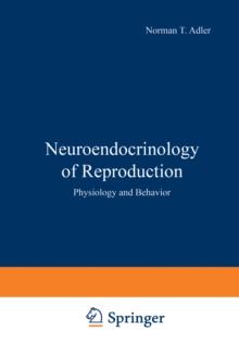 Neuroendocrinology of Reproduction : Physiology and Behavior