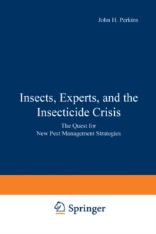 Insects, Experts, and the Insecticide Crisis : The Quest for New Pest Management Strategies