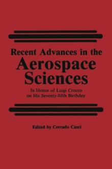 Recent Advances in the Aerospace Sciences : In Honor of Luigi Crocco on His Seventy-fifth Birthday