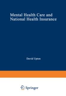 Mental Health Care and National Health Insurance : A Philosophy of and an Approach to Mental Health Care for the Future