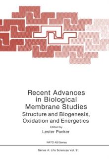 Recent Advances in Biological Membrane Studies : Structure and Biogenesis Oxidation and Energetics