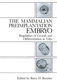 The Mammalian Preimplantation Embryo : Regulation of Growth and Differentiation in Vitro