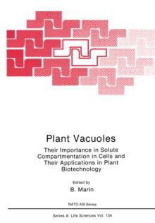 Plant Vacuoles : Their Importance in Solute Compartmentation in Cells and Their Applications in Plant Biotechnology