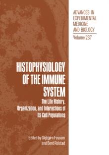 Histophysiology of the Immune System : The Life History, Organization, and Interactions of Its Cell Populations