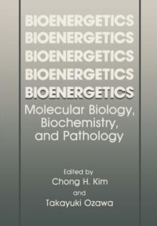 Bioenergetics : Molecular Biology, Biochemistry, and Pathology