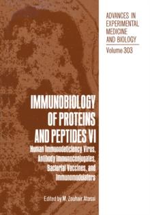 Immunobiology of Proteins and Peptides VI : Human Immunodeficiency Virus, Antibody Immunoconjugates, Bacterial Vaccines, and Immunomodulators