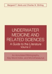 Underwater Medicine and Related Sciences : A Guide to the Literature Volume 2 An Annotated Bibliography, Key Word Index, and Microthesaurus