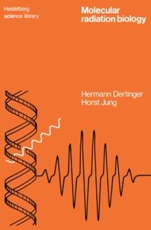 Molecular Radiation Biology : The Action of Ionizing Radiation on Elementary Biological Objects