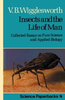 Insects and the Life of Man : Collected Essays on Pure Science and Applied Biology