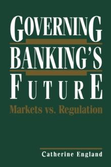 Governing Banking's Future: Markets vs. Regulation