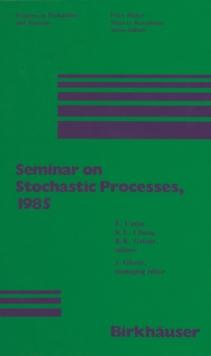 Seminar on Stochastic Processes, 1985