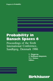 Probability in Banach Spaces 6 : Proceedings of the Sixth International Conference, Sandbjerg, Denmark 1986