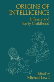 Origins of Intelligence : Infancy and Early Childhood