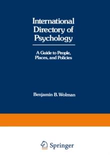 International Directory of Psychology : A Guide to People, Places, and Policies