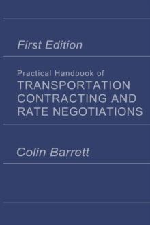 Practical Handbook of Transportation Contracting and Rate Negotiations : 1st edition