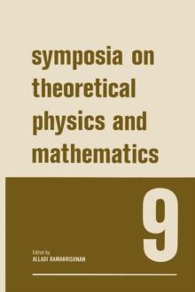 Symposia on Theoretical Physics and Mathematics 9 : Lectures presented at the 1968 Sixth Anniversary Symposium of the Institute of Mathematical Sciences Madras, India