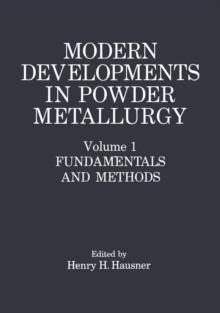 Modern Developments in Powder Metallurgy : Volume 1: Fundamentals and Methods