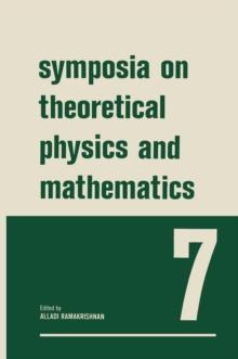 Symposia on Theoretical Physics and Mathematics : 7 Lectures presented at the 1966 Summer School of the Institute of Mathematical Sciences Madras, India