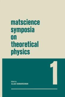 Matscience Symposia on Theoretical Physics : Lectures presented at the 1963 First Anniversary Symposium of the Institute of Mathematical Sciences Madras, India