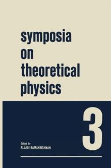 Symposia on Theoretical Physics 3 : Lectures presented at the 1964 Summer School of the Institute of Mathematical Sciences Madras, India