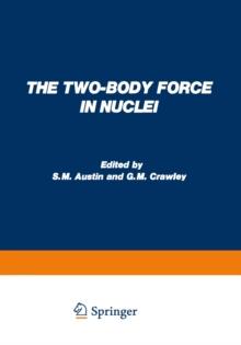 The Two-Body Force in Nuclei : Proceedings of the Symposium on the Two-Body Force in Nuclei held at Gull Lake, Michigan, September 7-10, 1971