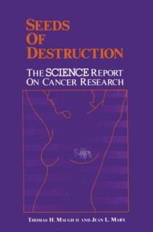 Seeds of Destruction : The Science Report on Cancer Research