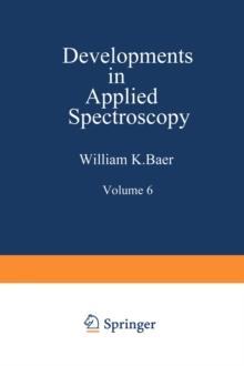 Developments in Applied Spectroscopy : Volume 6 Selected papers from the Eighteenth Annual Mid-America Spectroscopy Symposium Held in Chicago, Illinois May 15-18, 1967