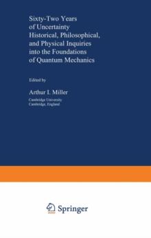 Sixty-Two Years of Uncertainty : Historical, Philosophical, and Physical Inquiries into the Foundations of Quantum Mechanics