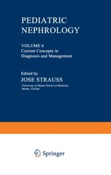 Pediatric Nephrology : Volume 6 Current Concepts in Diagnosis and Management