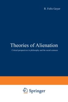 Theories of Alienation : Critical perspectives in philosophy and the social sciences