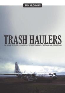 Trash Haulers : The Story of the C-130 Hercules Troop Carrier/Tactical Airlift Mission