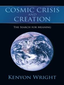 Cosmic Crisis and Creation : The Search for Meaning