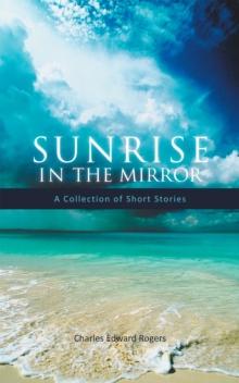 Sunrise in the Mirror : A Collection of Short Stories