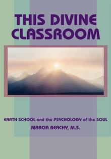 This Divine Classroom : Earth School and the Psychology of the Soul