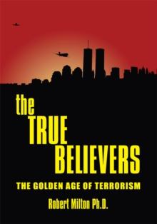 The True Believers : The Golden Age of Terrorism