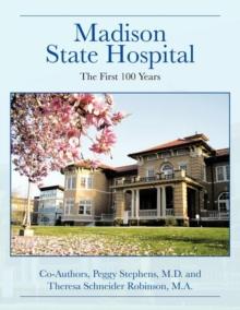 Madison State Hospital : The First 100 Years