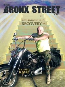 The Bronx Street Kid : Into Twelve Step Recovery