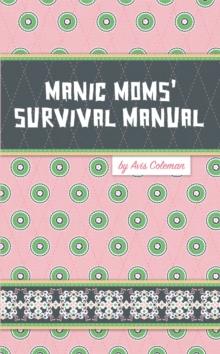 Manic Moms' Survival Manual