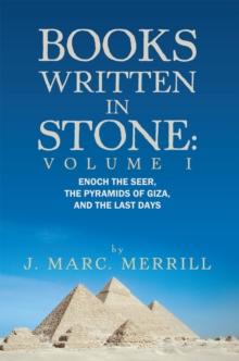 Books Written in Stone: Volume 1 : Enoch the Seer, the Pyramids of Giza, and the Last Days