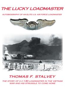 The Lucky Loadmaster : Autobiography of an Elite U.S. Air Force Loadmaster