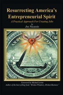 Resurrecting America's Entrepreneurial Spirit : A Practical Approach for Creating Jobs