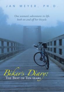 Biker'S Diary: the Best of Ten Years : One Woman'S Adventures in Life, Both on and off Her Bicycle.