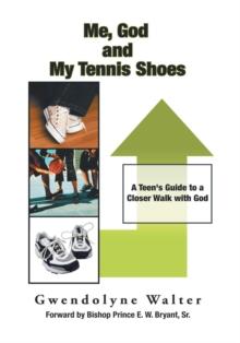 Me, God and My Tennis Shoes : A Teen's Guide to a Closer Walk with God