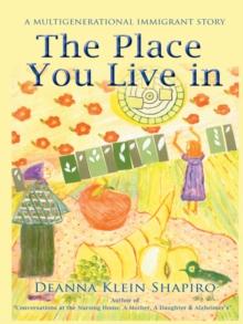 The Place You Live In : A Multigenerational Immigrant Story