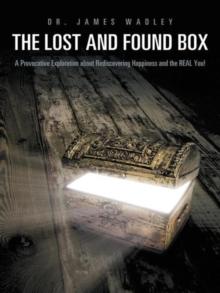 The Lost and Found Box : A Provocative Exploration About Rediscovering Happiness and the Real You!