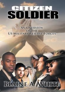 Citizen Soldier : An Overview of the Us Military Reserve Forces