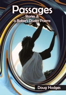 Passages : Stories and a Baker's Dozen Poems